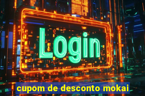 cupom de desconto mokai